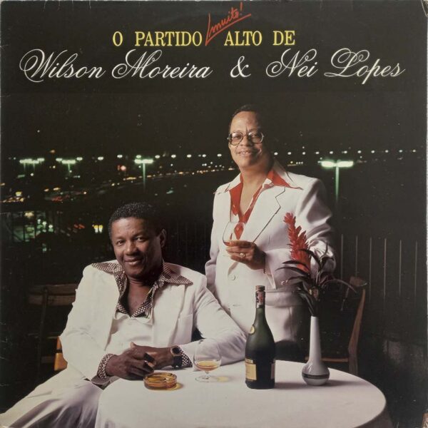 Wilson moreira e Nei Lopes - O Partido Muito! Alto de Wilson Moreira e Nei Lopes (1985)